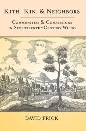 book Kith, kin, and neighbors: communities and confessions in seventeenth-century Wilno