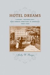 book Hotel dreams: luxury, technology, and urban ambition in America, 1829-1929