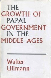 book The growth of Papal government in the Middle Ages: a study in the ideological relation of clerical to lay power