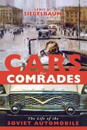 book Cars for comrades: the life of the Soviet automobile