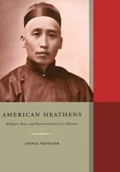 book American heathens: religion, race, and reconstruction in California