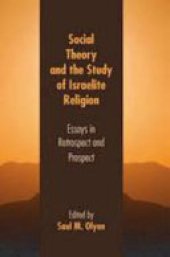 book Social theory and the study of Israelite religion: essays in retrospect and prospect