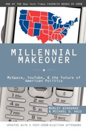 book Millennial makeover: MySpace, YouTube, and the future of American politics