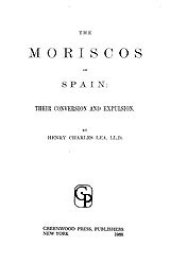 book The Moriscos of Spain: their conversion and expulsion