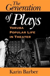 book The generation of plays: Yorùbá popular life in theater