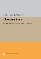 book Changing Song: The Marxist Manifestos of Nakano Shigeharu (Princeton Legacy Library, 5291)