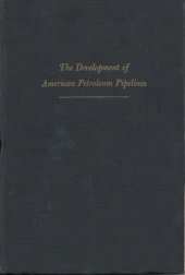 book The development of American petroleum pipelines: a study in private enterprise and public policy, 1862-1906