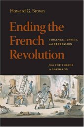 book Ending the French Revolution: violence, justice, and repression from the terror to Napoleon