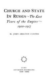 book Church and State in Russia: The Last Years of the Empire, 1900-1917.