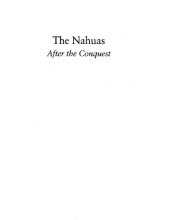 book The Nahuas After the Conquest: A Social and Cultural History of the Indians of Central Mexico, Sixteenth Through Eighteenth Centuries