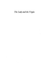 book The Lady and the Virgin: Image, Attitude, and Experience in Twelfth-Century France: Image, Attitude, and Experience in Twelfth-Century France