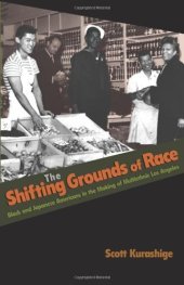 book The shifting grounds of race: black and Japanese Americans in the making of multiethnic Los Angeles