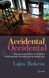 book Accidental occidental: economics and culture of transition in Mitteleuropa, the Baltic, and the Balkan Area