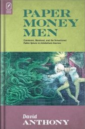 book Paper money men: commerce, manhood, and the sensational public sphere in antebellum America