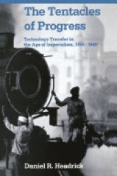 book The Tentacles of Progress: Technology Transfer in the Age of Imperialism, 1850-1940