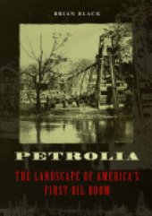 book Petrolia: The Landscape of America's First Oil Boom