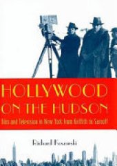 book Hollywood on the Hudson: film and television in New York from Griffith to Sarnoff