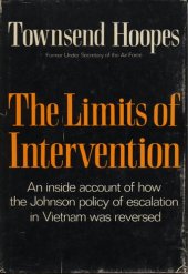 book The limits of intervention: an inside account of how the Johnson policy of escalation in Vietnam was reversed