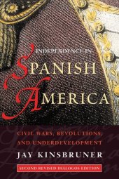 book Independence in Spanish America: Civil Wars, Revolutions, and Underdevelopment