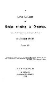 book Bibliotheca Americana: a dictionary of books relating to America, from its discovery to the present time, Vol. 12