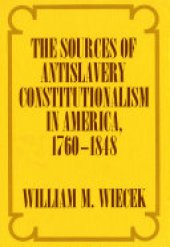 book The Sources of Anti-Slavery Constitutionalism in America, 1760-1848