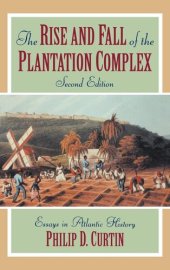 book The rise and fall of the plantation complex: essays in Atlantic history