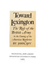 book Toward Lexington: the role of the British Army in the coming of the American Revolution