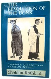 book The revolution of the dons: Cambridge and society in Victorian England