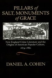 book Pillars of Salt, Monuments of Grace: New England Crime Literature and the Origins of American Popular Culture, 1674-1860