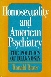 book Homosexuality and American psychiatry: the politics of diagnosis