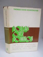 book Dollars over dominion: the triumph of liberalism in Mexican-United States relations, 1861-1867