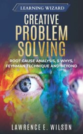 book Creative Problem Solving: Root Cause Analysis, 5 Whys, Feynman Technique and Beyond