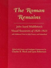 book The Roman Remains: John Izard Middleton's Visual Souvenirs of 1820–1823, with Additional Views in Italy, France and Switzerland