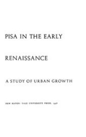 book Pisa in the early Renaissance: a study of urban growth