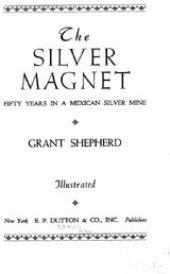 book The silver magnet: fifty years in a Mexican silver mine