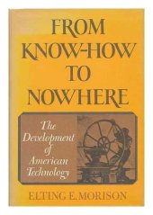 book From know-how to nowhere: the development of American technology