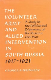 book The Volunteer Army and Allied intervention in South Russia, 1917-1921: a study in the politics and diplomacy of the Russian Civil War