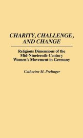 book Charity, challenge, and change: religious dimensions of the mid-nineteenth-century women's movement in Germany