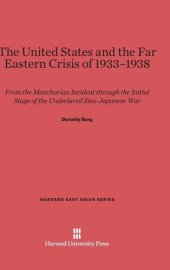 book The United States and the Far Eastern crisis of 1933-1938: from the Manchurian incident through the initial stage of the undeclared Sino-Japanese war