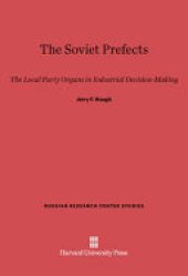 book The Soviet prefects: the local party organs in industrial decision-making