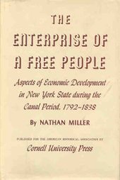 book The enterprise of a free people: aspects of economic development in New York State during the canal period, 1792-1838