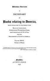 book Bibliotheca Americana: a dictionary of books relating to America, from its discovery to the present time, Vol. 27