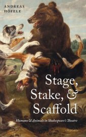 book Stage, stake, and scaffold: humans and animals in Shakespeare's theatre