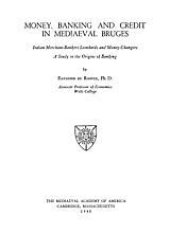 book Money, banking and credit in mediaeval Bruges: Italian merchant-bankers Lombards and money changers, a study in the origins of banking