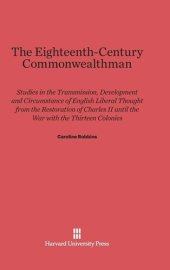 book The Eighteenth-Century Commonwealthman: Studies in the Transmission, Development and Circumstance of English Liberal Thought from the Restoration of Charles II Until the War with the Thirteen Colonies