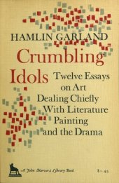 book Crumbling idols: twelve essays on art dealing chiefly with literature, painting, and the drama