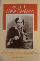 book Born to New Zealand: a biography of Jane Maria Atkinson