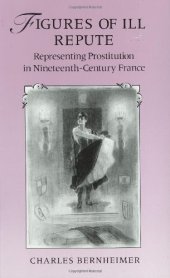 book Figures of ill repute: representing prostitution in nineteenth-century France