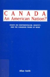 book Canada-- an American nation?: essays on continentalism, identity, and the Canadian frame of mind