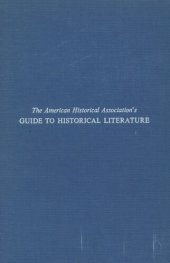 book The American Historical Association's guide to historical literature: board of editors, George Frederick Howe ... [et al.] ; assisted by section editors, a central editor and others.